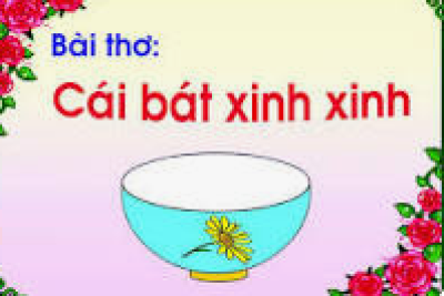 Giáo án điện tử bài thơ ” Cái bát xinh xinh “- GV: Vũ Thị Phương Linh lớp 4 – 5 tuổi